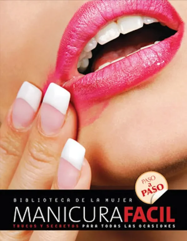 MANICURA FÁCIL, Trucos y Secretos para Todas las Ocasiones