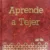 Aprende a TEJER 1